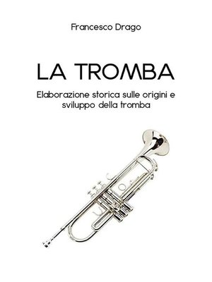 cover image of La tromba. Elaborazione storica sulle origini e sviluppo della tromba